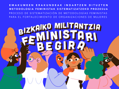 Bizkaiko militantzia feministari begira. Proceso de sistematización de metodologías feministas para el fortalecimiento de organizaciones de mujeres