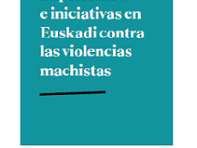 Experiencias e iniciativas en Euskadi contra las violencias machistas